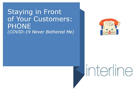 Staying in Front of Your Customers: PHONE (COVID-19 Never Bothered Me)