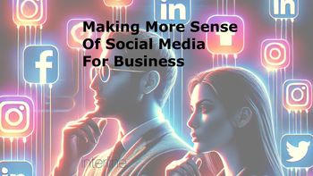 Making More Sense of Social Media for Business (Special COVID-19 Edition)